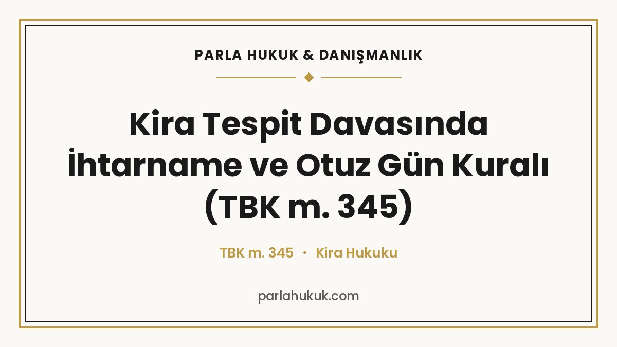 Kira Tespit Davasında İhtarname ve Otuz Gün Kuralı (TBK m. 345)