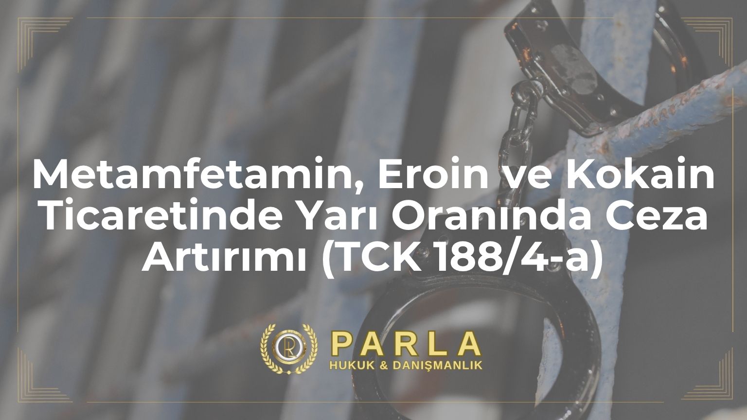 Metamfetamin Eroin ve Kokain Ticaretinde Yarı Oranında Ceza Artırımı (TCK 188/4-a)