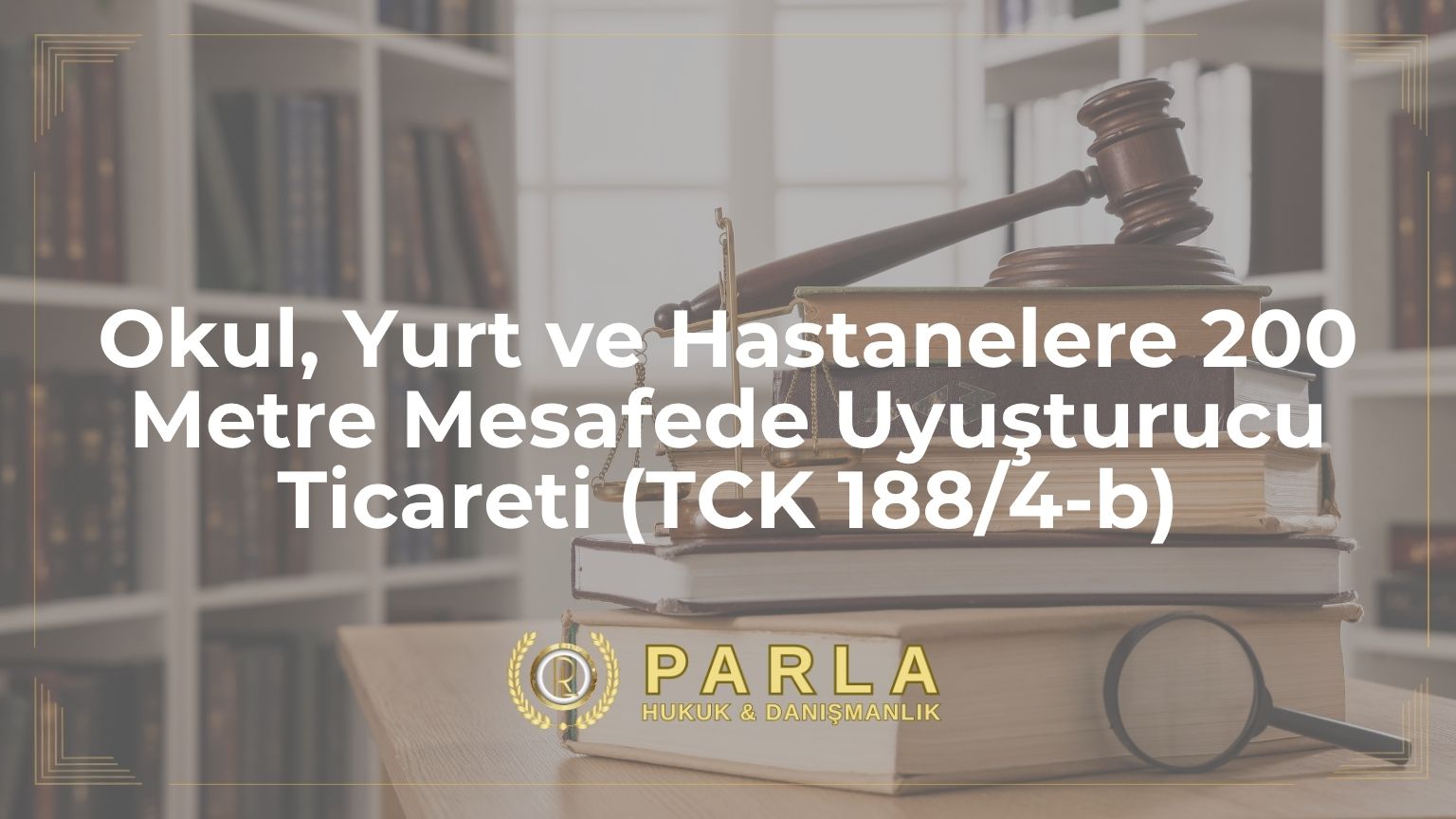 Okul, Yurt ve Hastanelere 200 Metre Mesafede Uyuşturucu Ticareti (TCK 188/4-b)