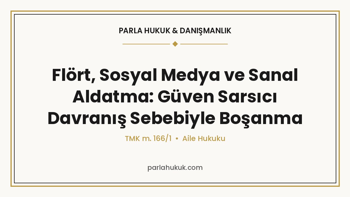 Flört, Sosyal Medya ve Sanal Aldatma: Güven Sarsıcı Davranış Sebebiyle Boşanma