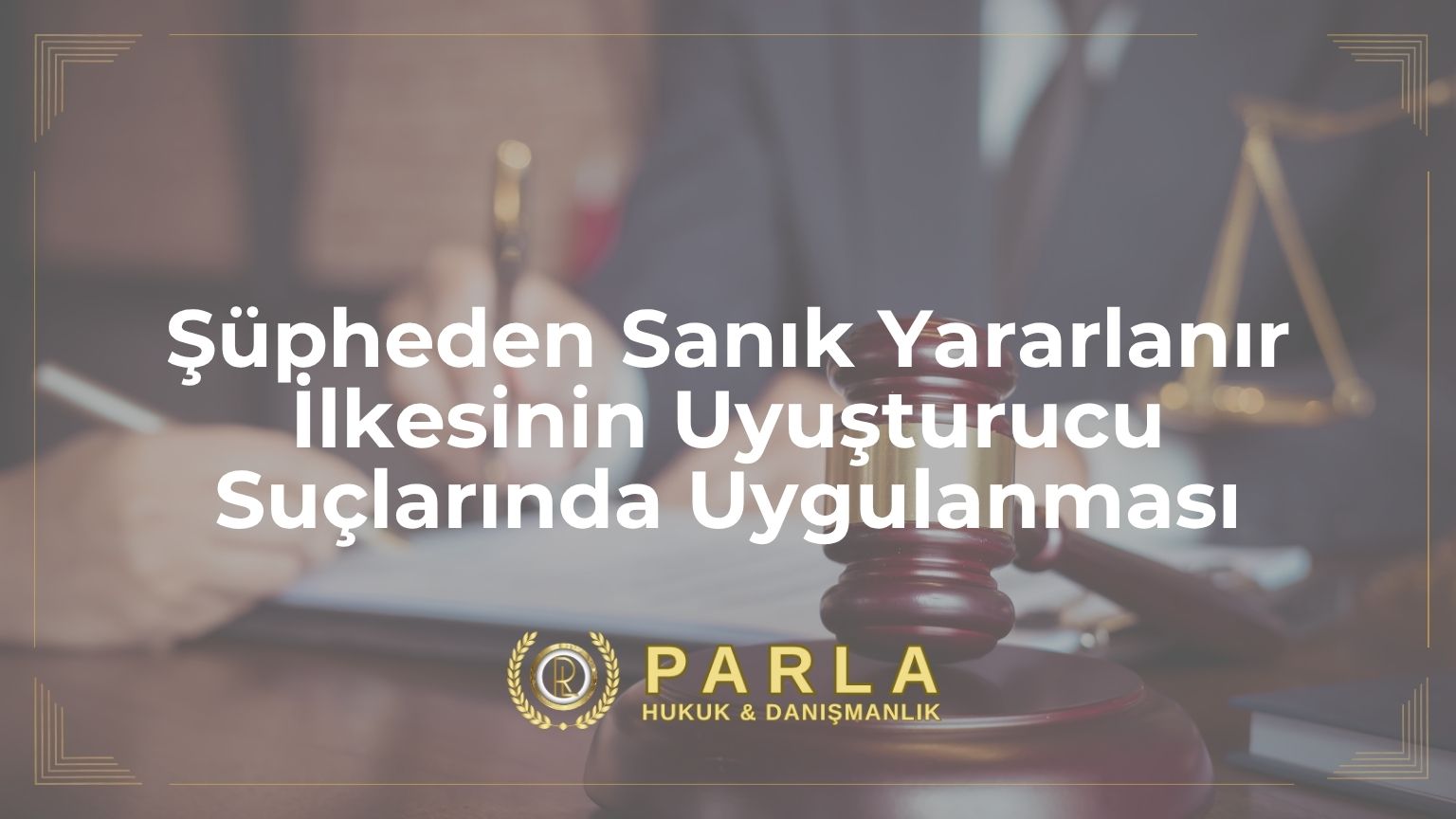 Şüpheden Sanık Yararlanır İlkesinin Uyuşturucu Suçlarında Uygulanması