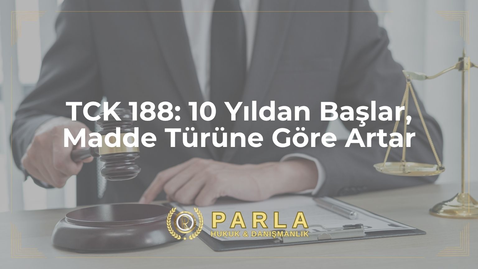 TCK 188: 10 Yıldan Başlar, Madde Türüne Göre Artar