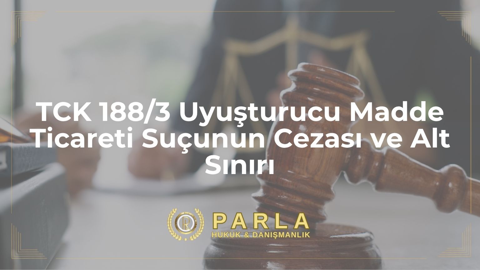 TCK 188/3 Uyuşturucu Madde Ticareti Suçunun Cezası ve Alt Sınırı
