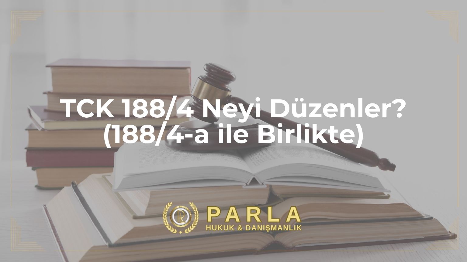 TCK 188/4 Neyi Düzenler? (188/4-a ile Birlikte)
