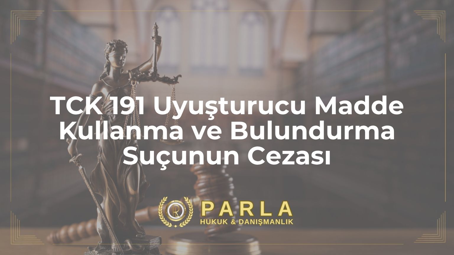 TCK 191 Uyuşturucu Madde Kullanma ve Bulundurma Suçunun Cezası (Güncel Mevzuat)