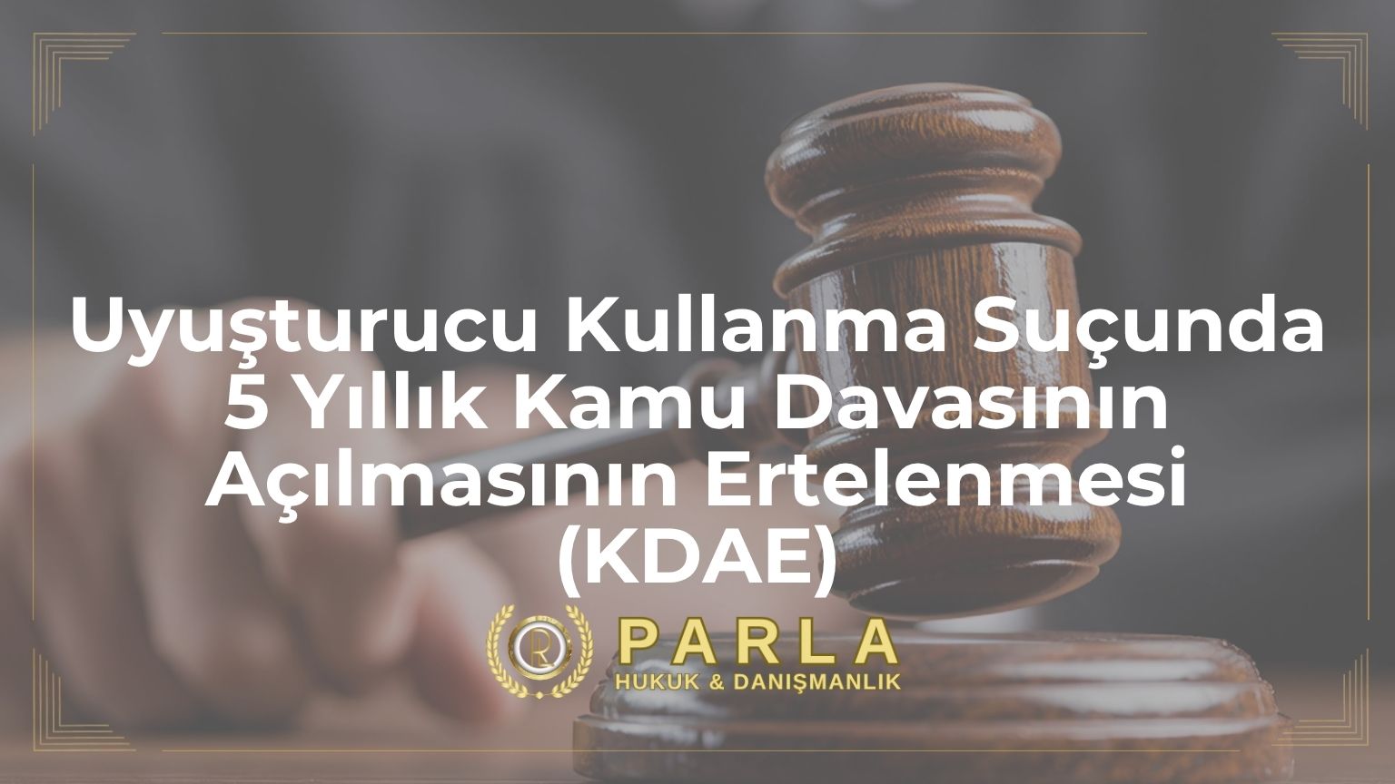 Uyuşturucu Kullanma Suçunda 5 Yıllık Kamu Davasının Açılmasının Ertelenmesi (KDAE)