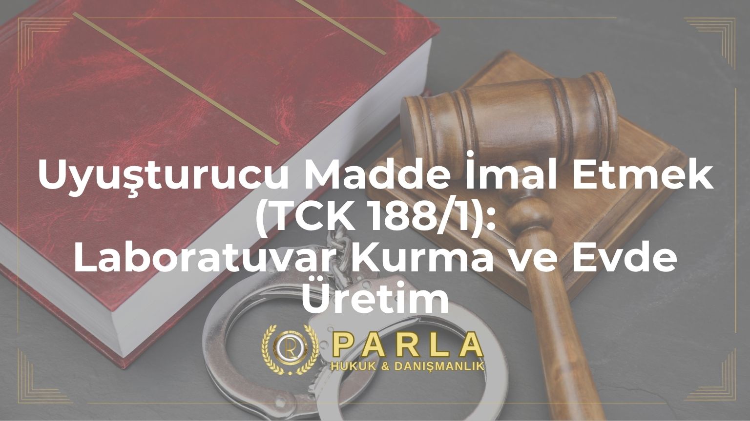Uyuşturucu Madde İmal Etmek (TCK 188/1): Laboratuvar Kurma ve Evde Üretim