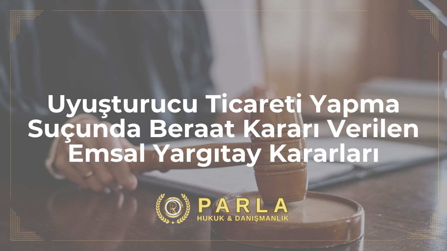 Uyuşturucu Ticareti Yapma Suçunda Beraat Kararı Verilen Emsal Yargıtay Kararları