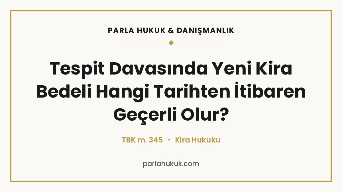 Tespit Davasında Yeni Kira Bedeli Hangi Tarihten İtibaren Geçerli Olur?