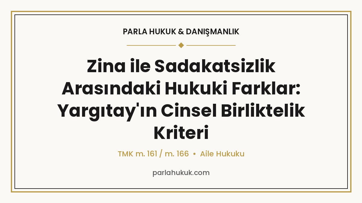 Zina ile Sadakatsizlik Arasındaki Hukuki Farklar: Yargıtay'ın Cinsel Birliktelik Kriteri