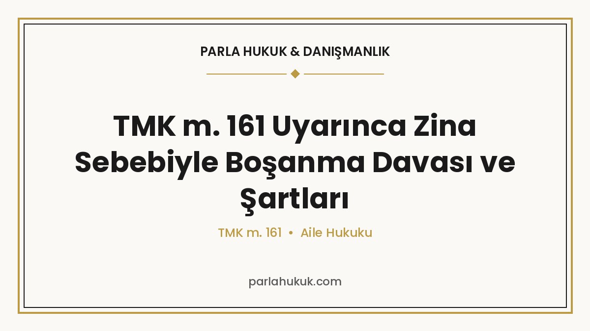 TMK m. 161 Uyarınca Zina Sebebiyle Boşanma Davası ve Şartları