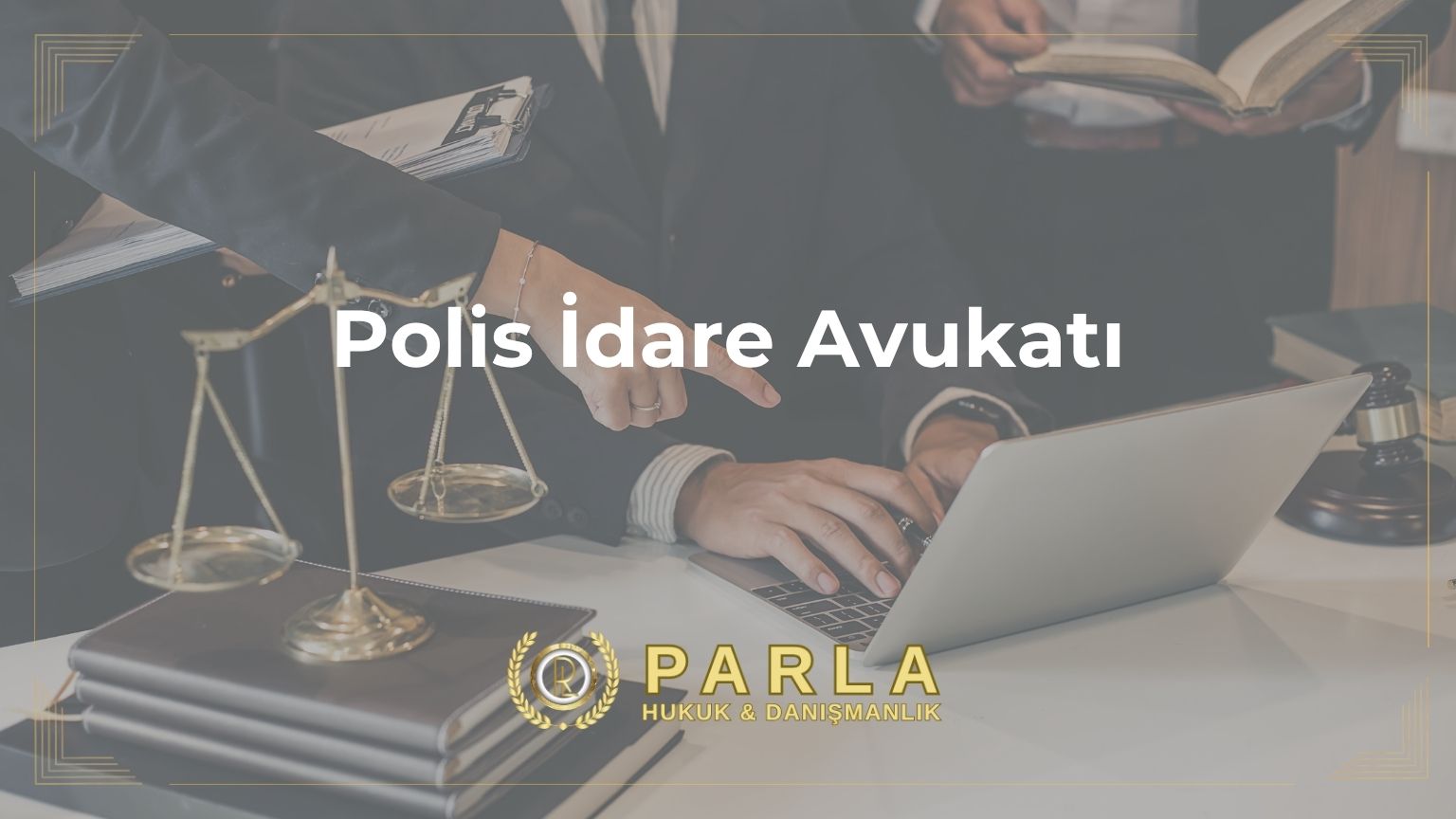 Ankara polis idare avukatı - Parla Hukuk polis idare hukuku hizmetleri