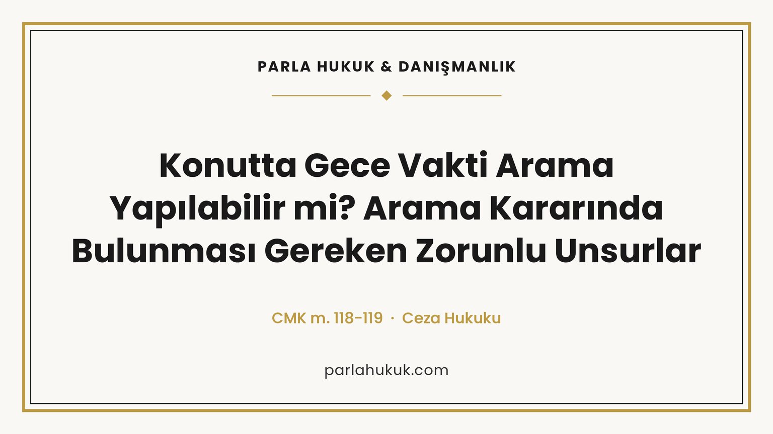Konutta gece arama kural olarak yapılamaz. CMK 118 istisnaları, arama kararında bulunması gereken zorunlu unsurlar ve delilin geçerliliği.