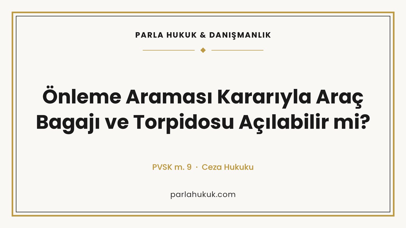 ÖNLEME ARAMASI KARARIYLA ARAÇ BAGAJI VE TORPİDOSU AÇILABİLİR Mİ?