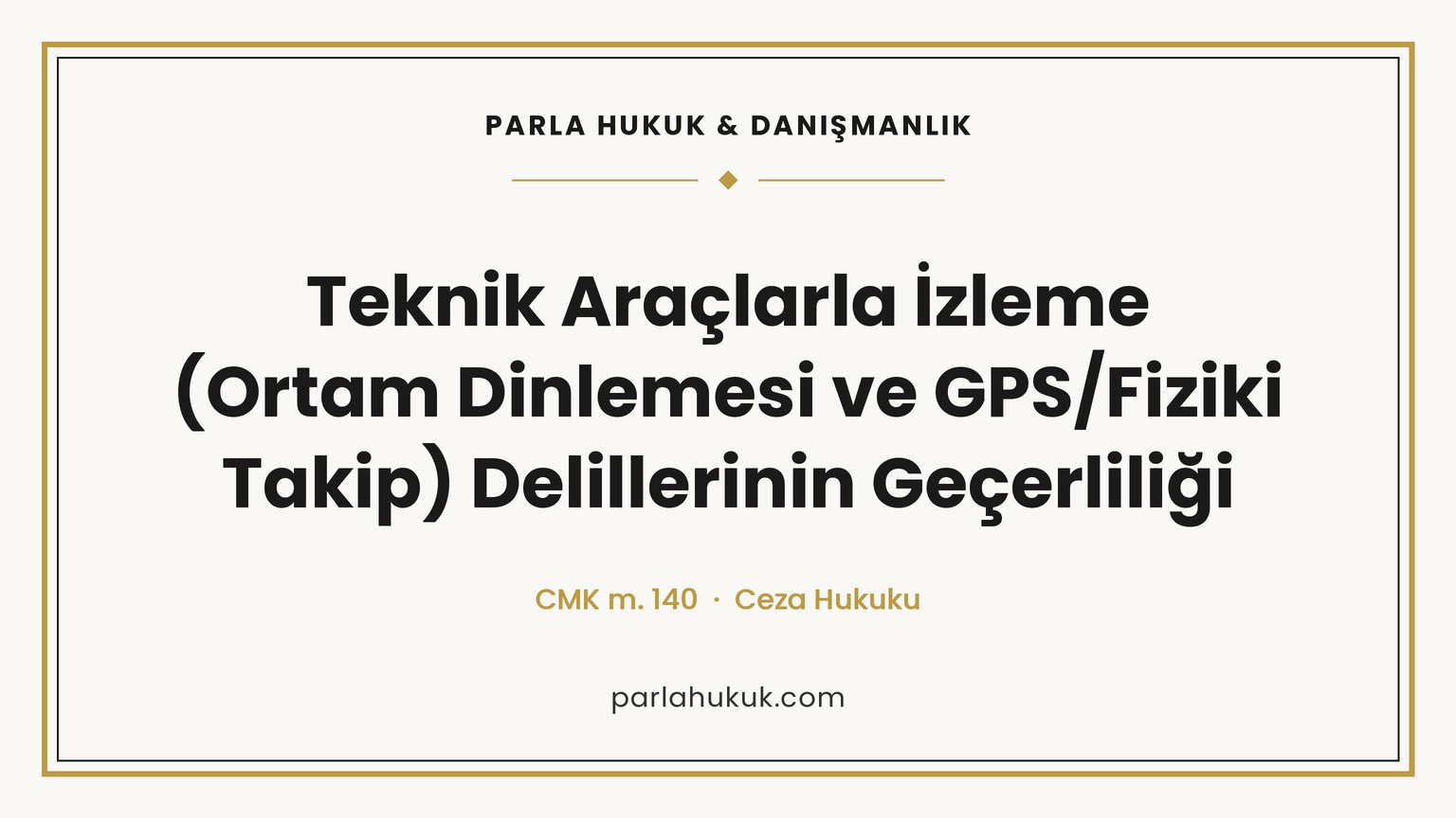 Teknik araçlarla izleme hangi şartlarda geçerlidir? CMK 140, ortam dinlemesi, GPS ve fiziki takip, konut yasağı ve delilin geçerliliği.