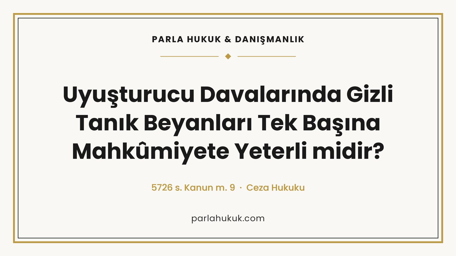 Gizli tanık beyanı tek başına mahkûmiyete yetmez. 5726 sayılı Kanun, CMK 58, soru sorma hakkı ve uyuşturucu davalarında savunma yolları.